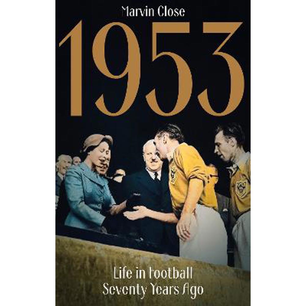 1953: Life in Football Seventy Years Ago (Paperback) - Marvin Close